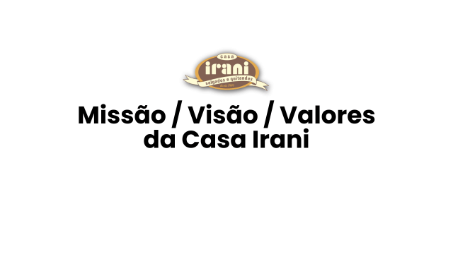 Missão / Visão / Valores da Casa Irani